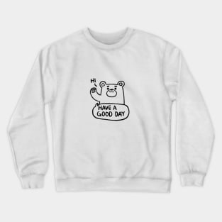 Bear : Have a good day ( front ) Crewneck Sweatshirt